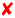 A red x.